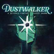 Podcast Dustwalker: A Science-Fantasy Audio Drama