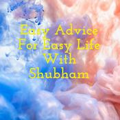 Podcast Easy Advice For Easy Life With Shubham