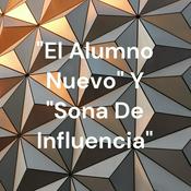 Podcast "El Alumno Nuevo" Y "Sona De Influencia"