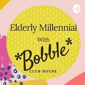 Podcast Elderly Millennial, with *Bobble* Club House