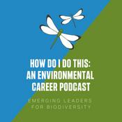Podcast How Do I Do This: An Environmental Career Podcast