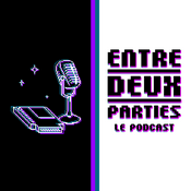 Podcast Entre Deux Parties