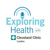 Podcast Exploring Health with Cleveland Clinic London