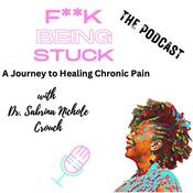 Podcast F**k Being Stuck: A Journey to Healing Chronic Pain