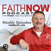 Podcast Faith NOW with Pastor Toby Youngblood