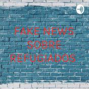 Podcast FAKE NEWS SOBRE REFUGIADOS