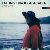 Podcast Falling Through Acadia: A Memoir
