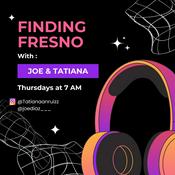 Podcast Finding Fresno - With Joe &amp; Tatiana