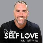 Podcast Finding Self-love with Jeff White