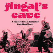 Podcast Fingal's Cave - A Podcast for all dedicated Pink Floyd Fans