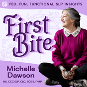 Podcast First Bite: Fed, Fun, Functional SLP Insights