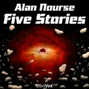 Podcast Five Stories by Alan Nourse by Alan E. Nourse (1928 - 1992)
