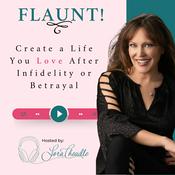Podcast FLAUNT! Create a Life You Love After Infidelity or Betrayal