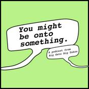 Podcast You might be onto something