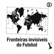 Podcast Fronteiras Invisíveis do Futebol