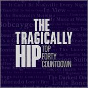 Podcast The Tragically Hip Top Forty Countdown