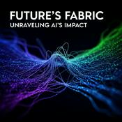 Podcast Future's Fabric: Unraveling AI's Impact