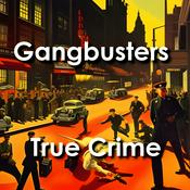 Podcast Gangbusters: Real Life Crime Cases