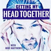 Podcast Getting My Head Together with Mike Matthews