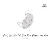 Podcast Girl, Let Me Tell You How Great You Are