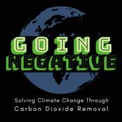 Podcast Going Negative - Solving Climate Change Through Carbon Dioxide Removal