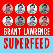 Podcast Grant Lawrence Superfeed