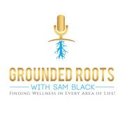 Podcast Grounded Roots with Sam Black