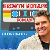 Podcast Growth Mixtape Podcast with Bob Mathers