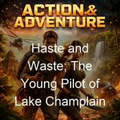 Podcast Haste and Waste; The Young Pilot of Lake Champlain
