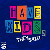 Have Kids, They Said…