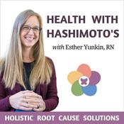 Podcast Health with Hashimoto’s - Holistic Root Cause Solutions for Autoimmune Thyroid Disease