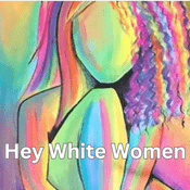 Podcast Hey White Women