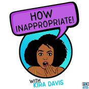 Podcast How Inappropriate with Kira Davis