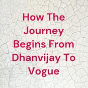 Podcast How The Journey Begins From Dhanvijay To Vogue