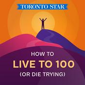 Podcast How to Live to 100 (or Die Trying)