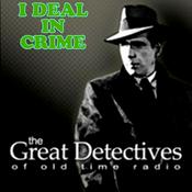 Podcast The Great Detectives Present I Deal In Crime (Old Time Radio)