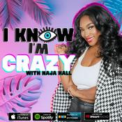 Podcast I Know I’m Crazy with NAJA HALL