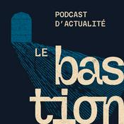 Podcast Le Bastion
