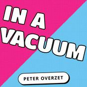 Podcast In A Vacuum (A Peter Overzet Pod)