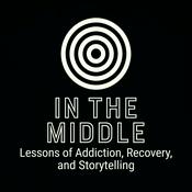 Podcast In The Middle - Lessons of Addiction, Recovery, and Storytelling