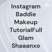 Podcast Instagram Baddie Makeup TutorialFull Glam Shaaanxo