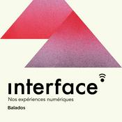 Podcast Interface : Nos expériences numériques