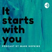Podcast It Starts With YOU by Mark Hopkins