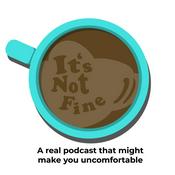 Podcast It's Not Fine