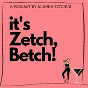 Podcast It's Zetch, Betch!