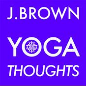 Podcast J. Brown Yoga Thoughts