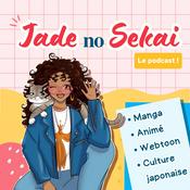 Podcast Jade no Sekai - Manga, Animé, Webtoon et Culture Japonaise