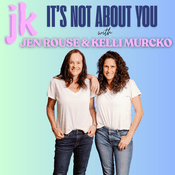 Podcast JK It's Not About You with Jen Rouse & Kelli Murcko