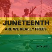 Podcast Juneteenth: Are We Really Free?