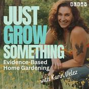 Podcast Just Grow Something | Evidence-Based Home Gardening